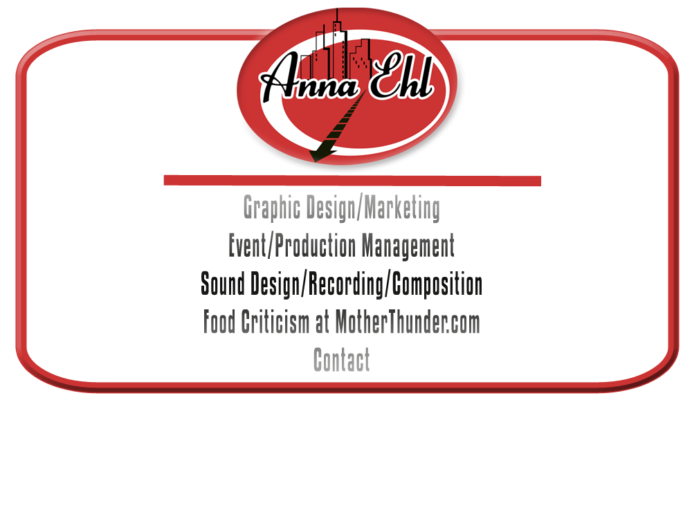 Anna Ehl: Graphic Design/Marketing Event/Production Management Sound Design/Recording/Composition Food Criticism at MotherThunder.com
